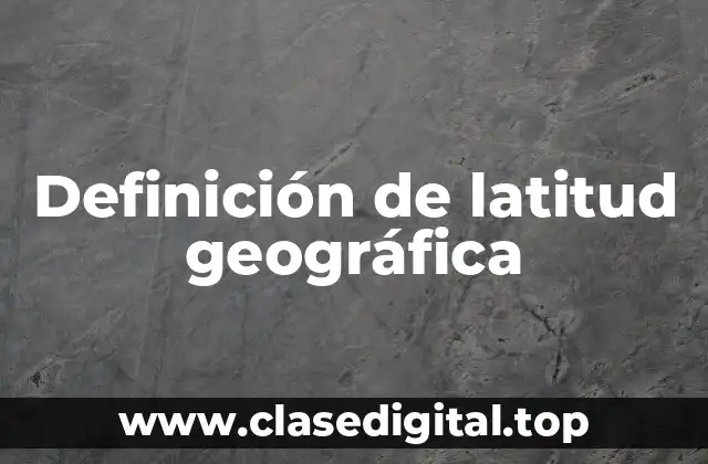 Definición de latitud geográfica