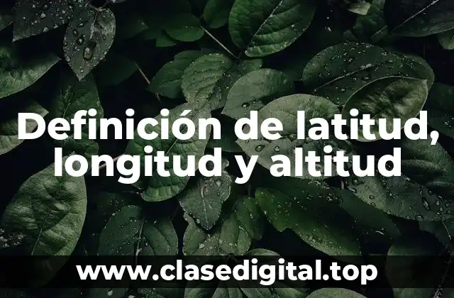 Definición de latitud, longitud y altitud