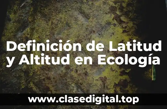 Definición de Latitud y Altitud en Ecología