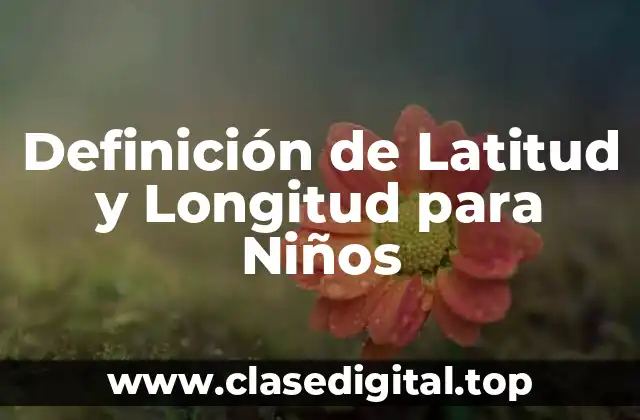 Definición de Latitud y Longitud para Niños