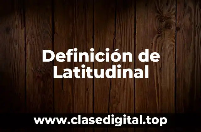 Definición de Latitudinal