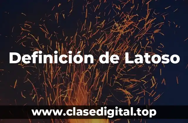 Definición de Latoso