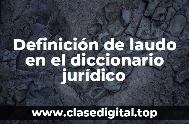 Definición de laudo en el diccionario jurídico