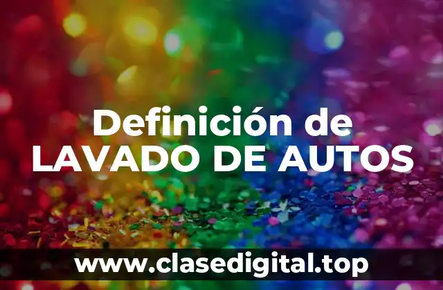 Definición de LAVADO DE AUTOS