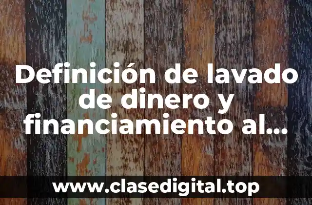 Definición de lavado de dinero y financiamiento al terrorismo