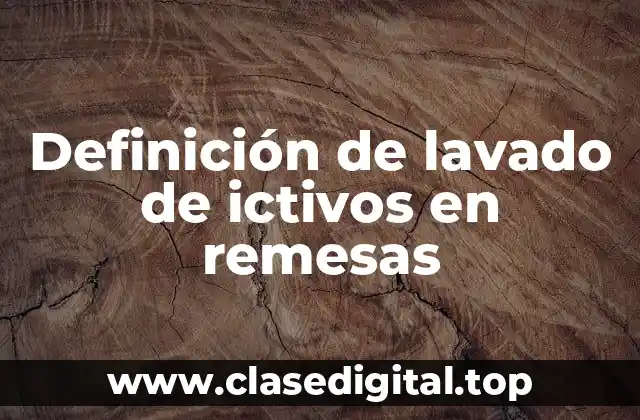 Definición de lavado de ictivos en remesas
