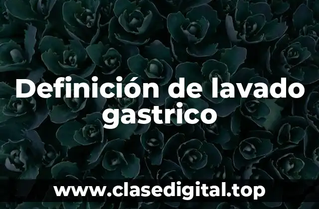 Definición de lavado gastrico