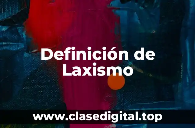 Definición de Laxismo