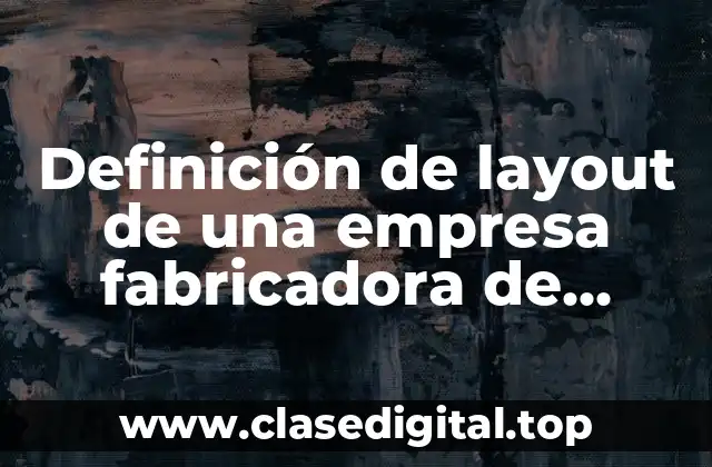 Definición de layout de una empresa fabricadora de boliografos