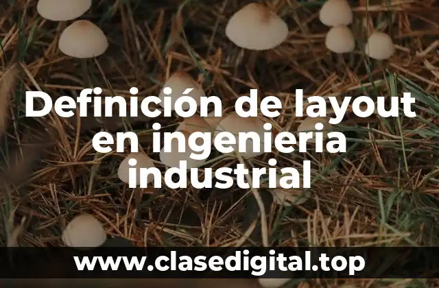 Definición de layout en ingenieria industrial
