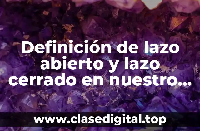 Definición de lazo abierto y lazo cerrado en nuestro hogar