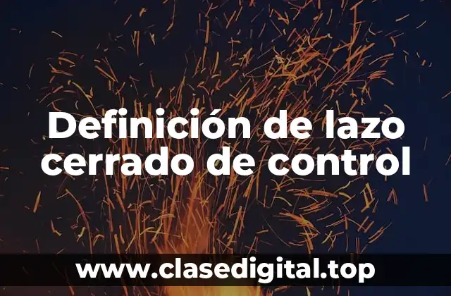 Definición de lazo cerrado de control