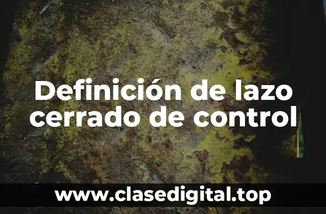 Definición de lazo cerrado de control