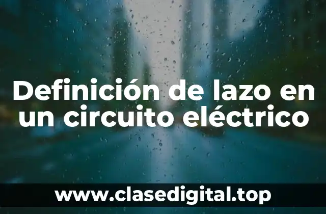 Definición de lazo en un circuito eléctrico