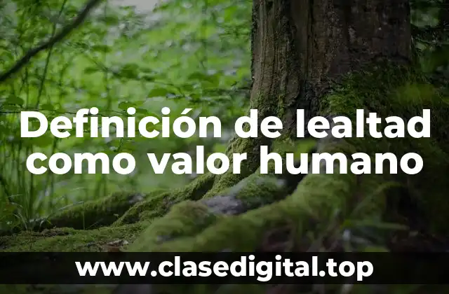 Definición de lealtad como valor humano