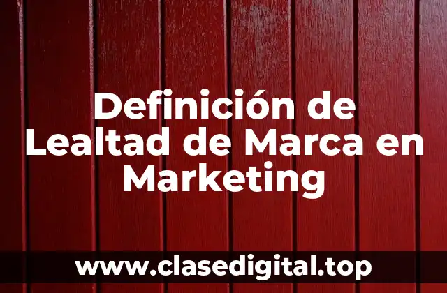 Definición de Lealtad de Marca en Marketing