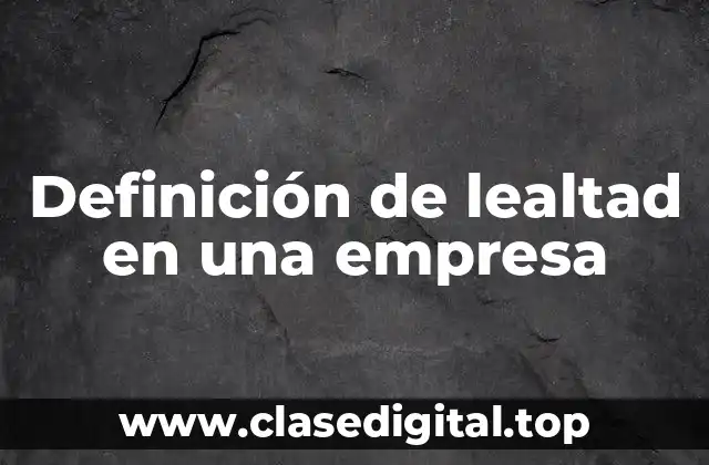 Definición de lealtad en una empresa