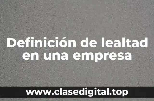 Definición de lealtad en una empresa
