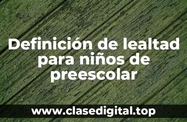 Definición de lealtad para niños de preescolar