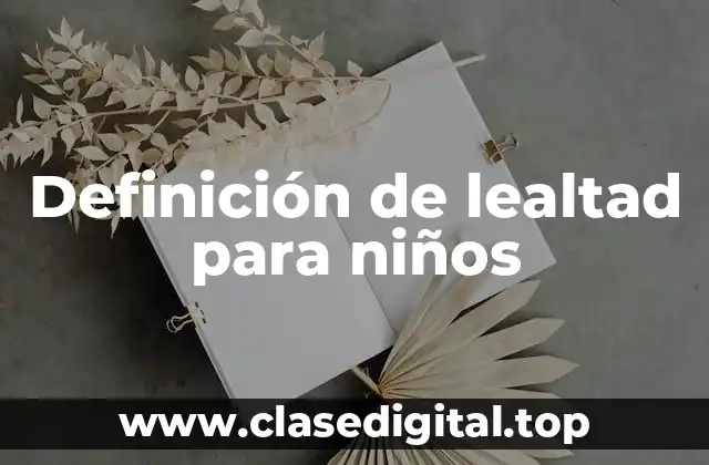 📗 Definición técnica de lealtad para niños