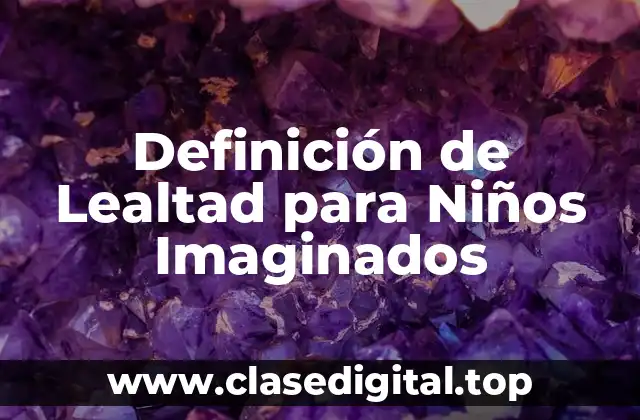 Definición de Lealtad para Niños Imaginados