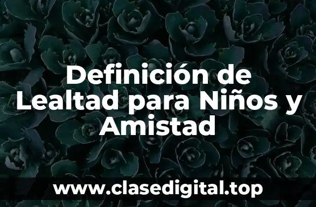 Definición de Lealtad para Niños y Amistad