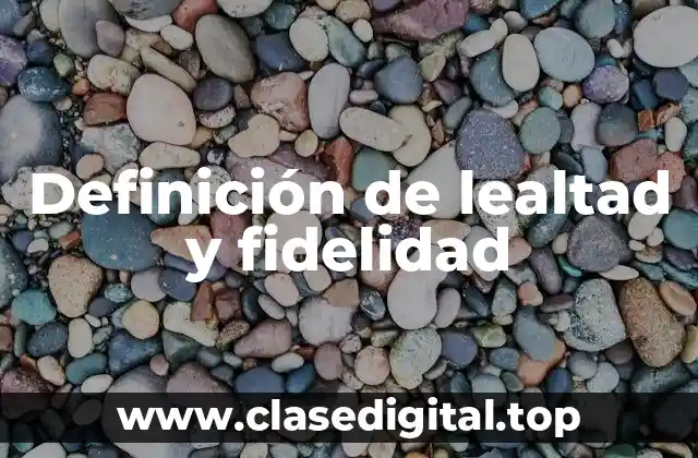 Definición de lealtad y fidelidad