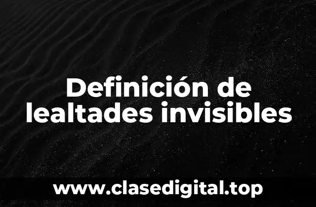 Definición de lealtades invisibles