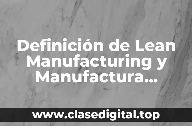 ➡️ Definición técnica de Lean Manufacturing