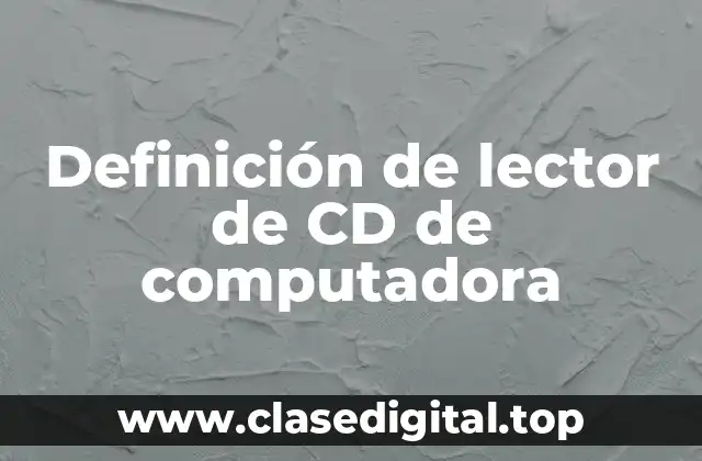Definición de lector de CD de computadora