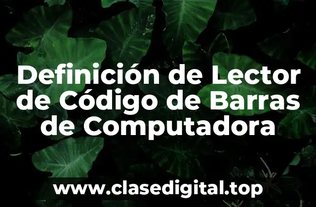 Definición de Lector de Código de Barras de Computadora