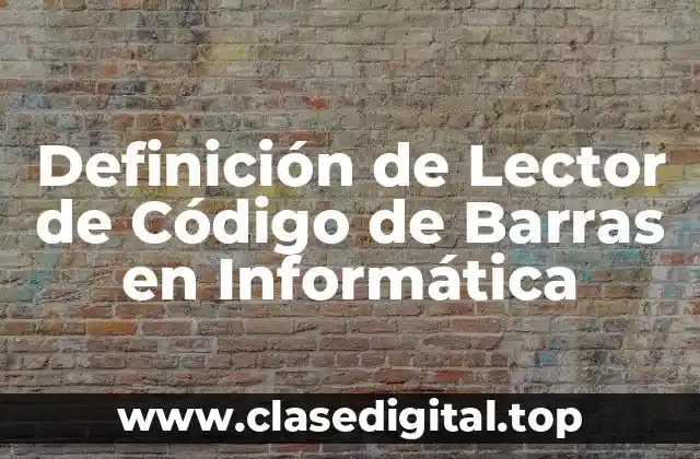 📗 Definición Técnica de Lector de Código de Barras