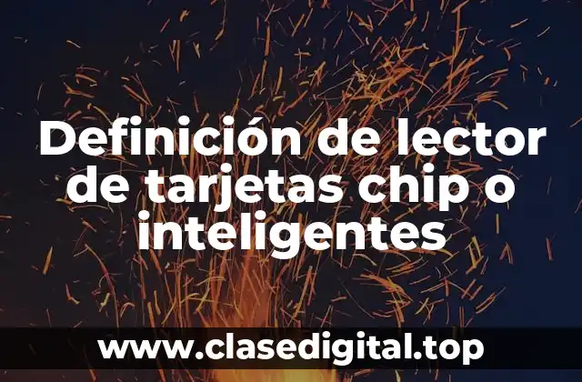 Definición de lector de tarjetas chip o inteligentes