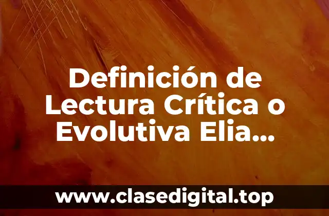 Definición de Lectura Crítica o Evolutiva Elia Paredes