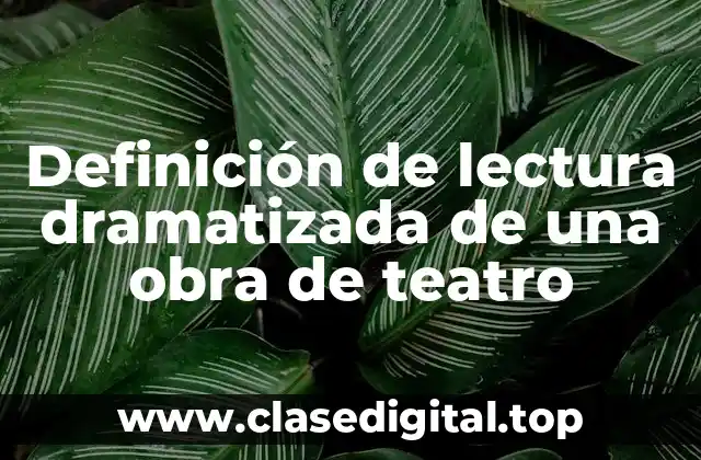 Definición de lectura dramatizada de una obra de teatro