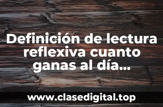 Definición de lectura reflexiva cuanto ganas al día opiniones