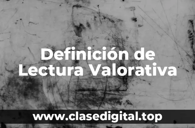 Definición de Lectura Valorativa