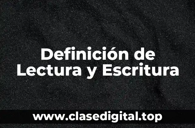 Definición de Lectura y Escritura