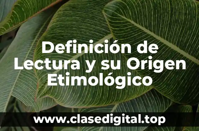 Definición de Lectura y su Origen Etimológico