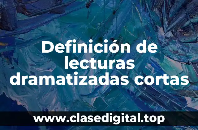 Definición de lecturas dramatizadas cortas