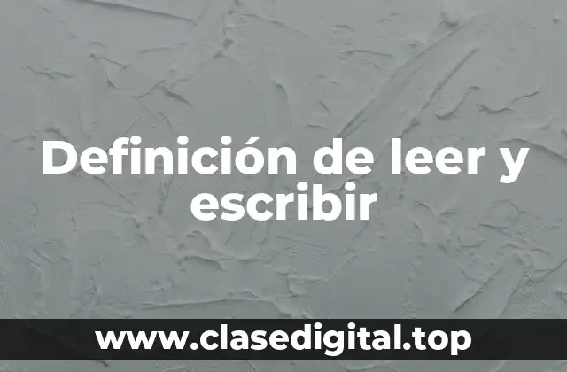 📗 Definición técnica de leer y escribir