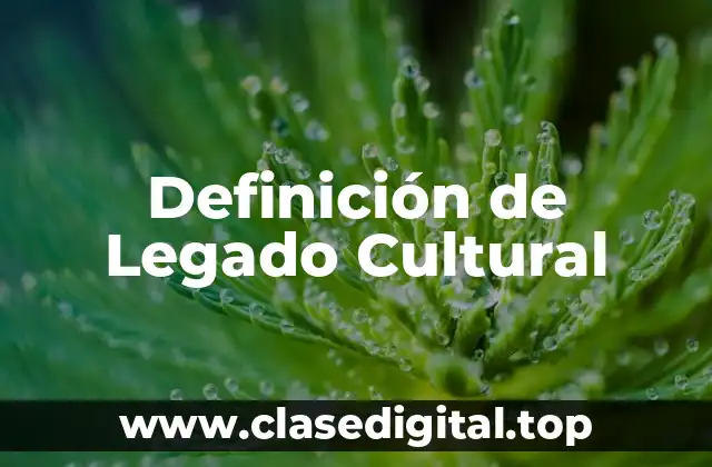 Definición de Legado Cultural