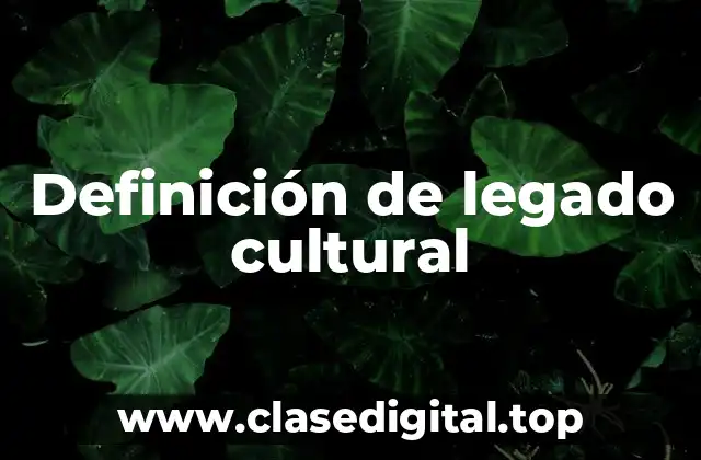 Ejemplos de legado cultural