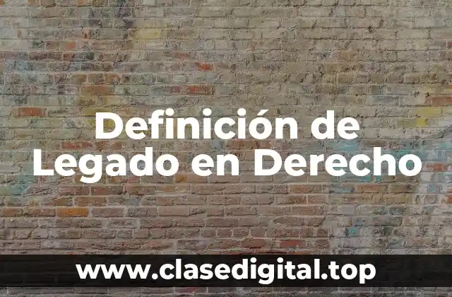 Definición de Legado en Derecho