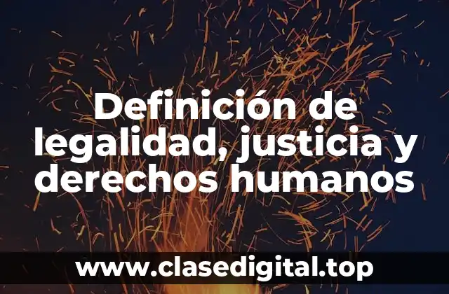 Definición de legalidad, justicia y derechos humanos