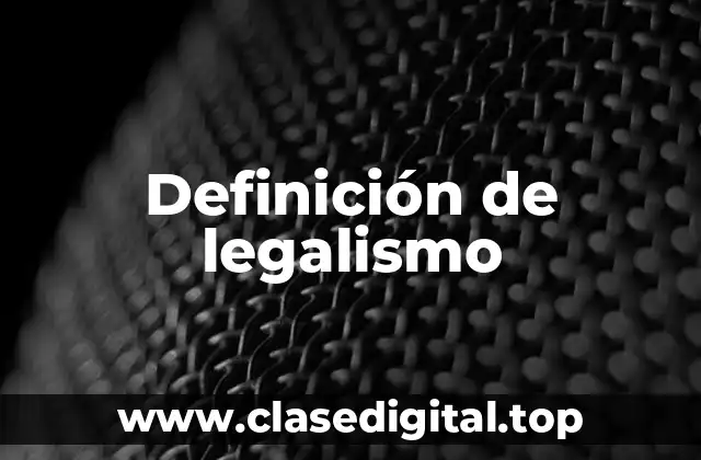 Definición de legalismo