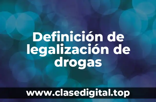 Definición de legalización de drogas