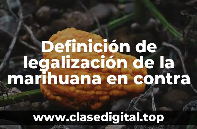 Definición de legalización de la marihuana en contra