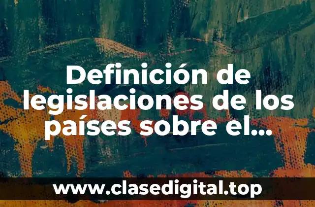 Definición de legislaciones de los países sobre el genoma