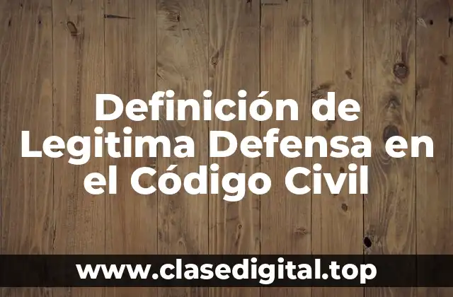 Definición de Legitima Defensa en el Código Civil